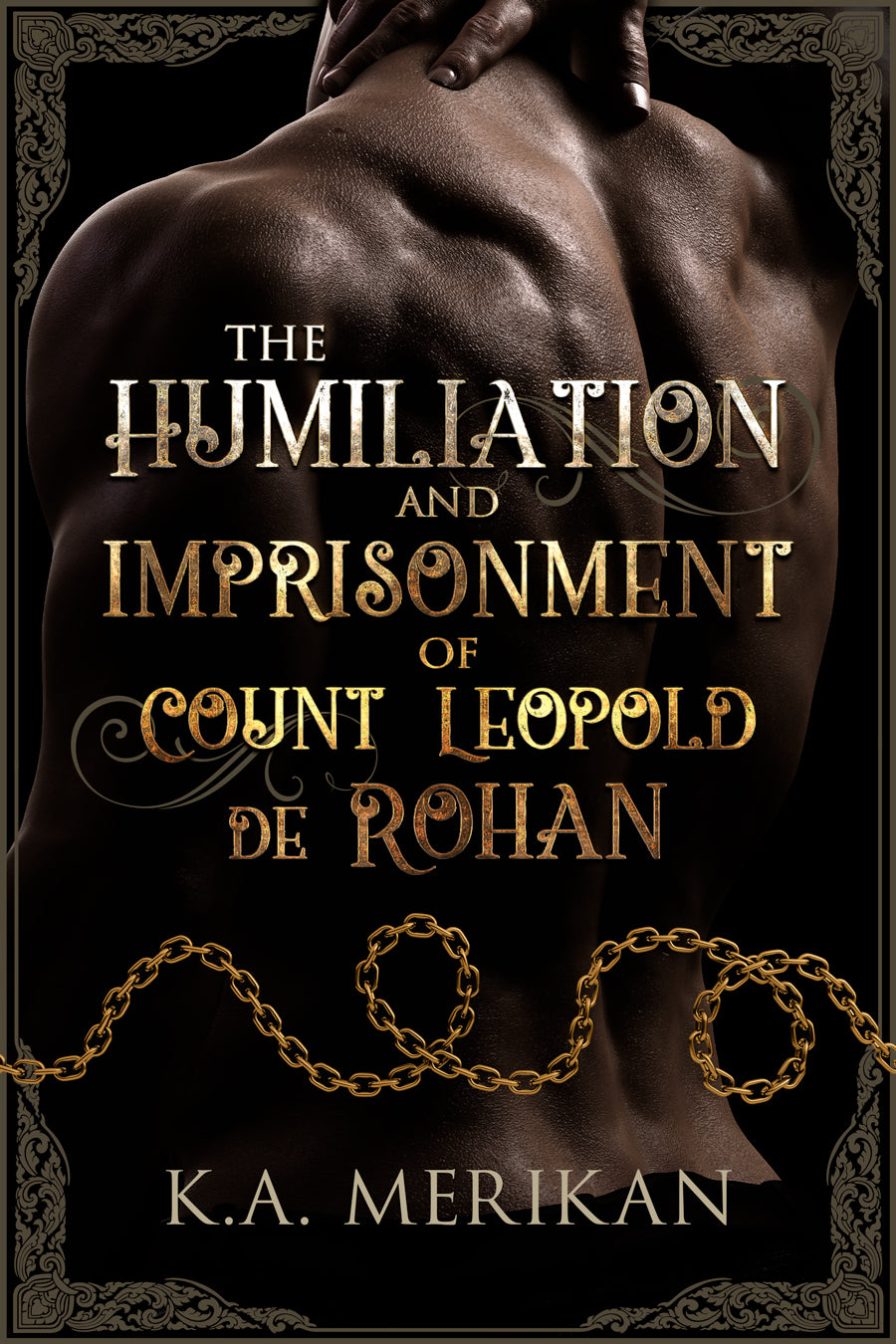 The Humiliation and Imprisonment of Count Leopold De Rohan by K.A. Merikan